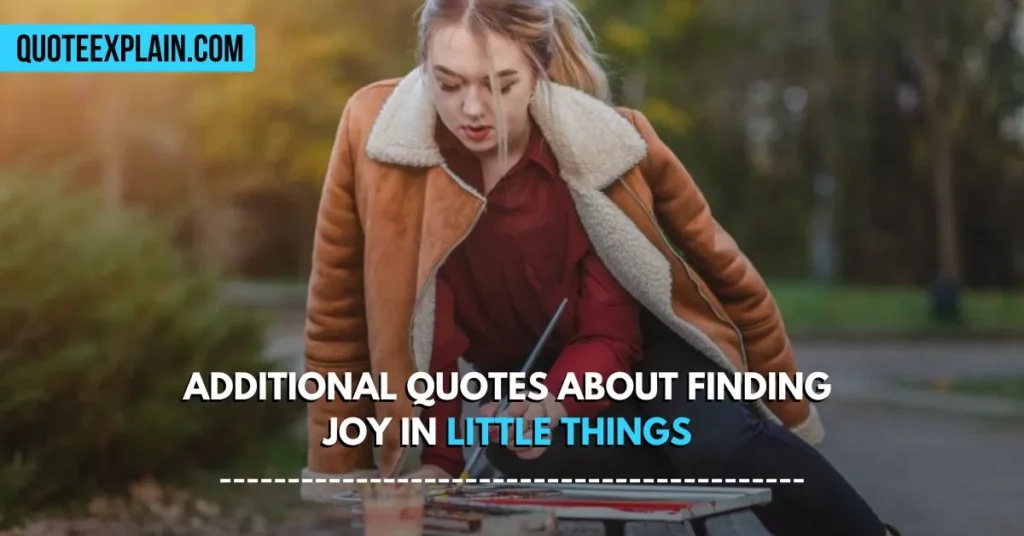 Additional Quotes About Finding Joy in Little Things 