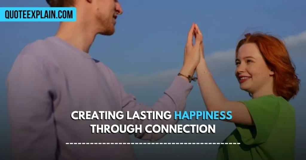 Creating Lasting Happiness Through Connection