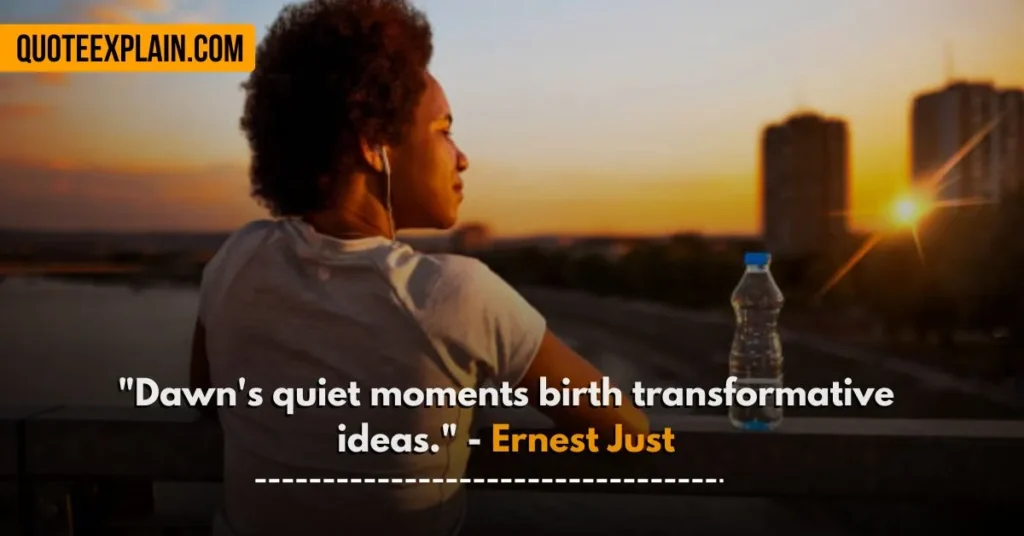 "Dawn's quiet moments birth transformative ideas." - Ernest Just