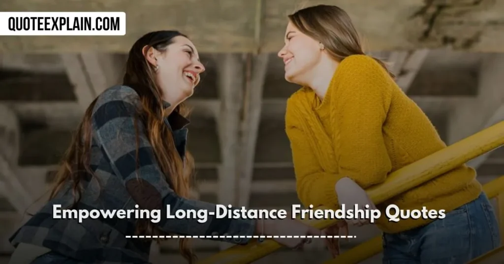 Empowering Long-Distance Friendship Quotes