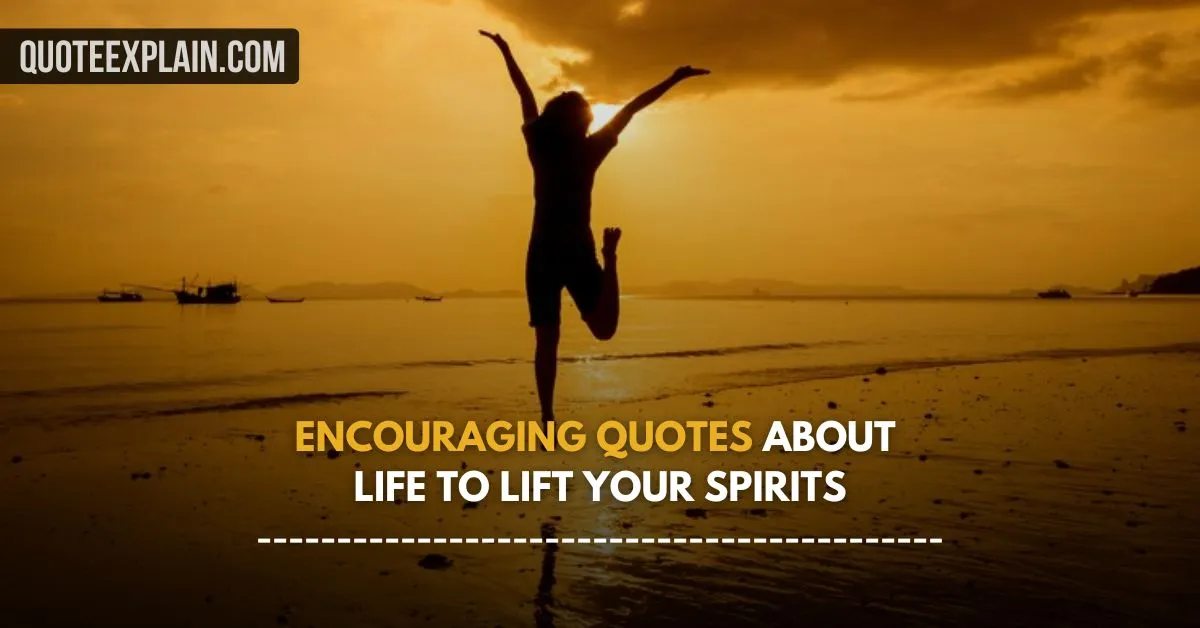 Encouraging Quotes About Life to Lift Your Spirits