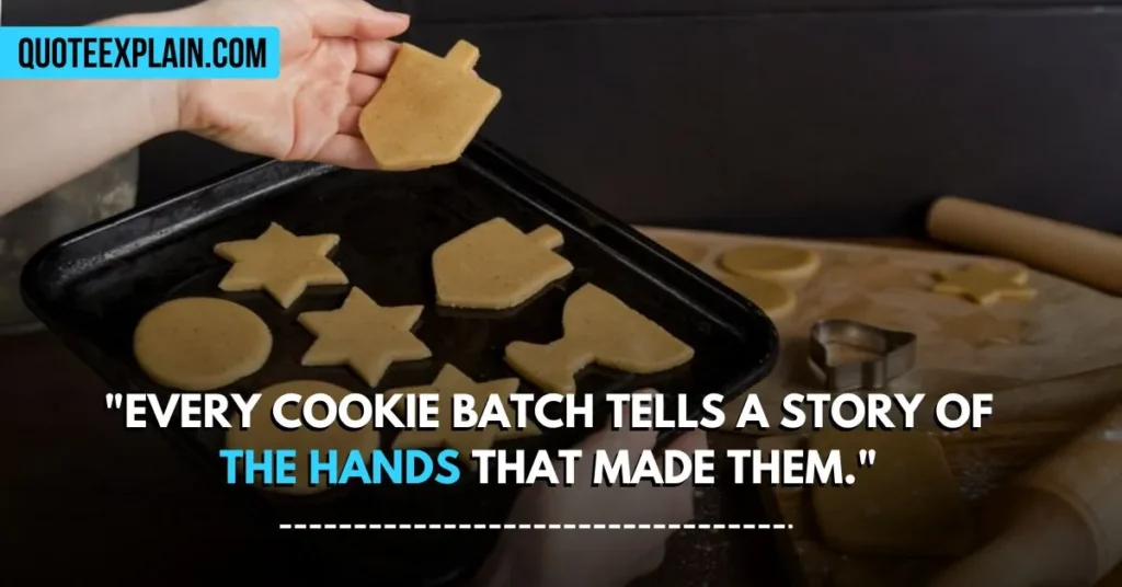 "Every cookie batch tells a story of the hands that made them."