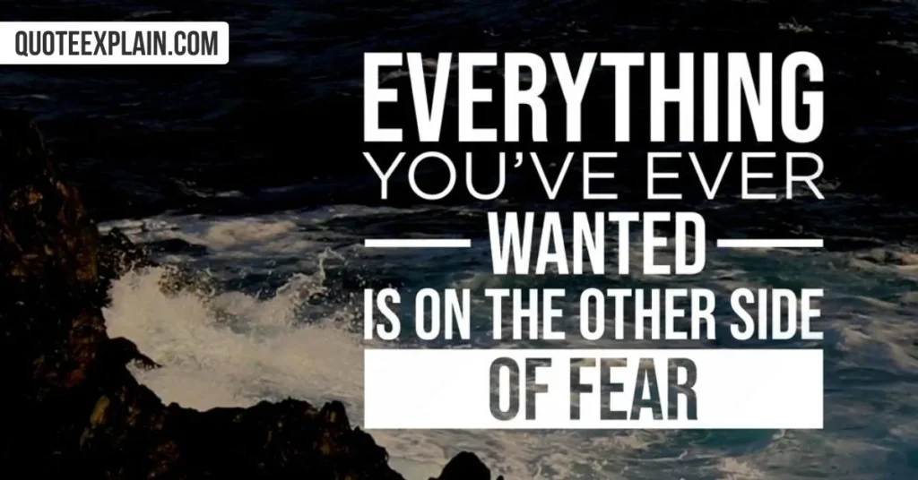 Everything you've ever wanted is on the other side of fear. byGeorge Addair  