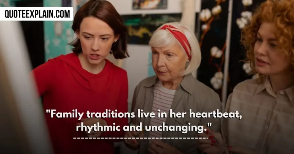 "Family traditions live in her heartbeat, rhythmic and unchanging." 