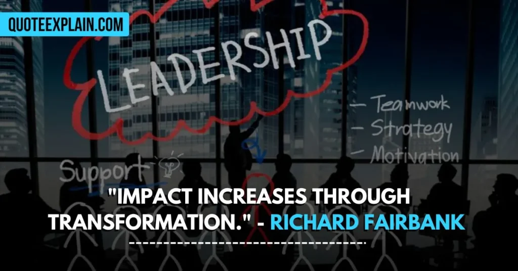 "Impact increases through transformation." - Richard Fairbank 