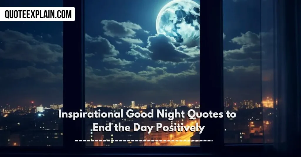 Inspirational Good Night Quotes to End the Day Positively