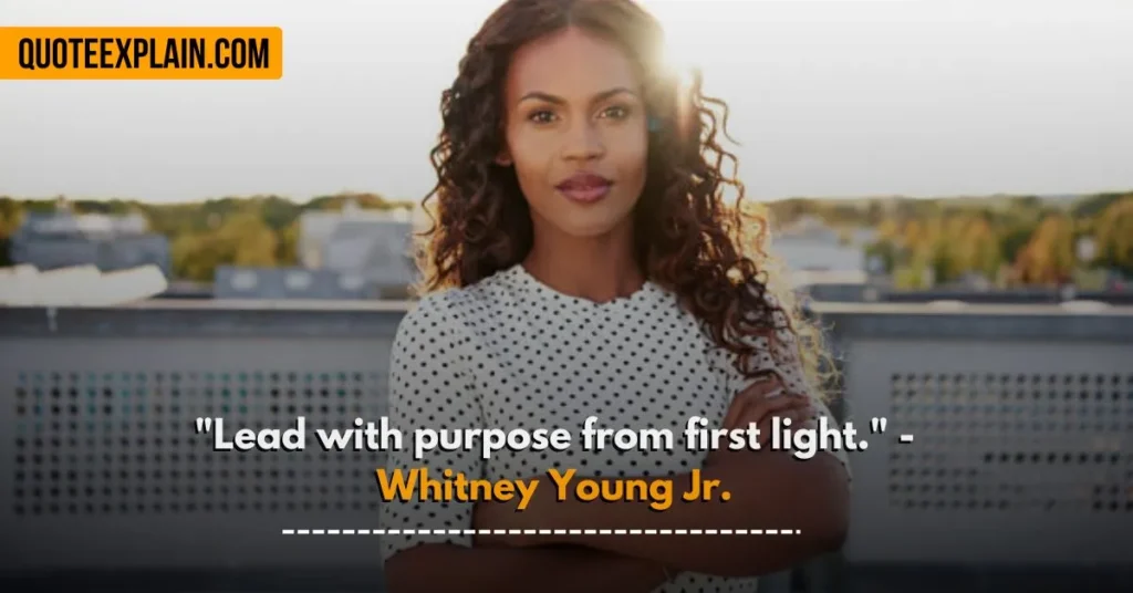 "Lead with purpose from first light." - Whitney Young Jr. 