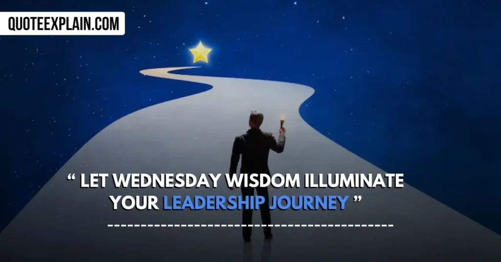 Let Wednesday wisdom illuminate your leadership journey.