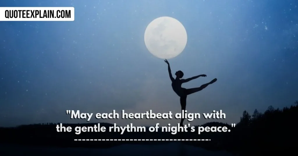 "May each heartbeat align with the gentle rhythm of night's peace." 