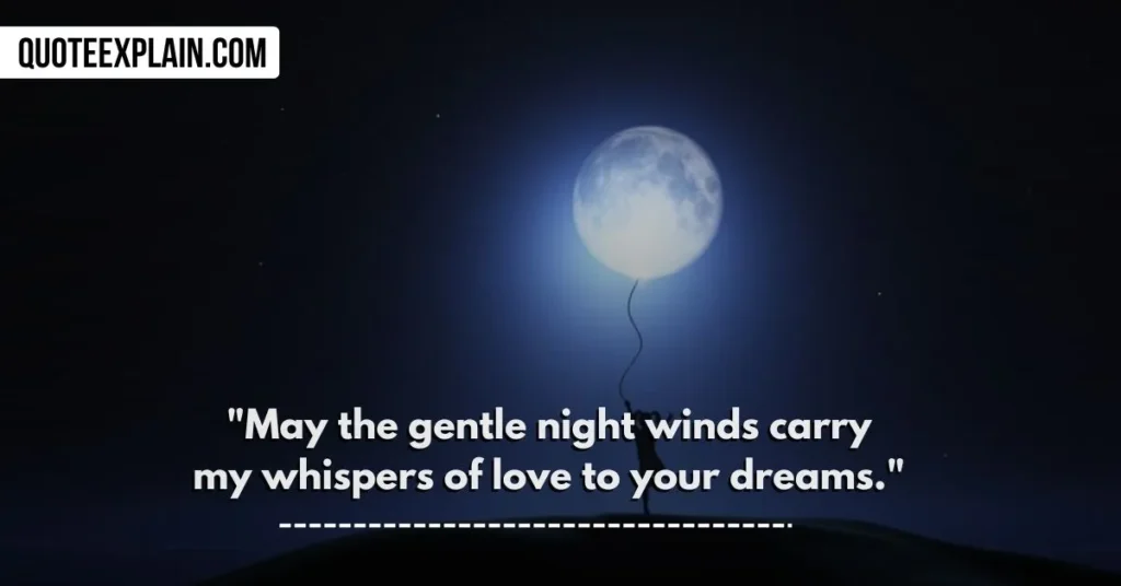 "May the gentle night winds carry my whispers of love to your dreams." 