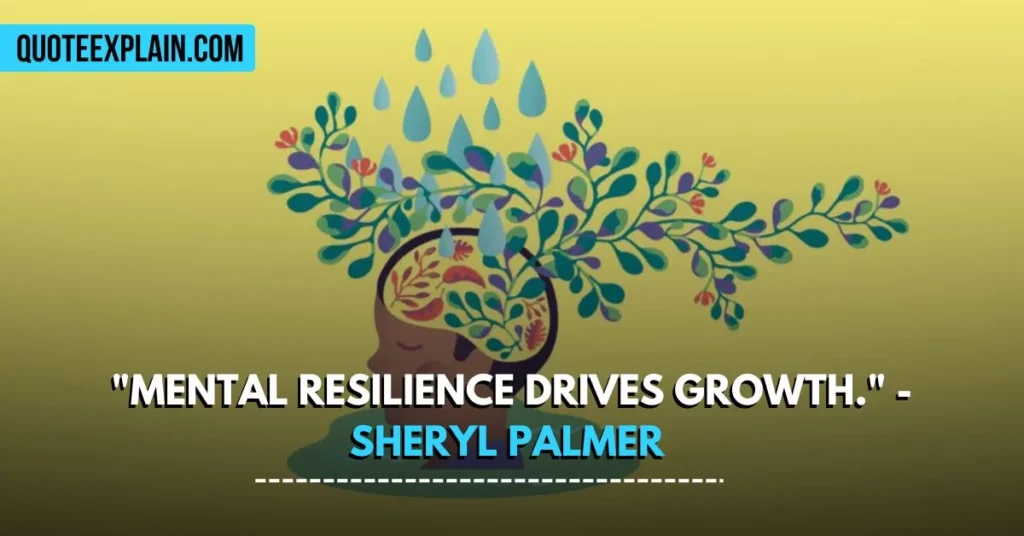 "Mental resilience drives growth." - Sheryl Palmer 