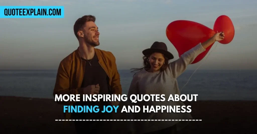 More Inspiring Quotes About Finding Joy and Happiness