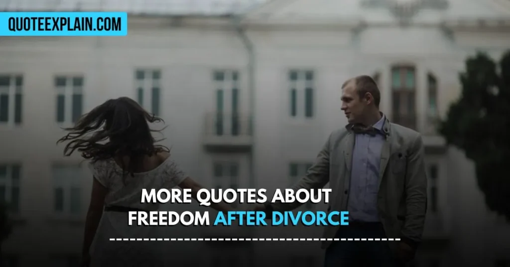 More Quotes About Freedom After Divorce