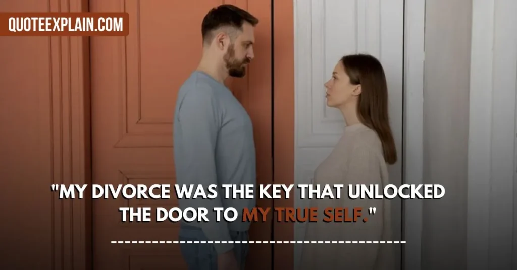 My divorce was the key that unlocked the door to my true self.