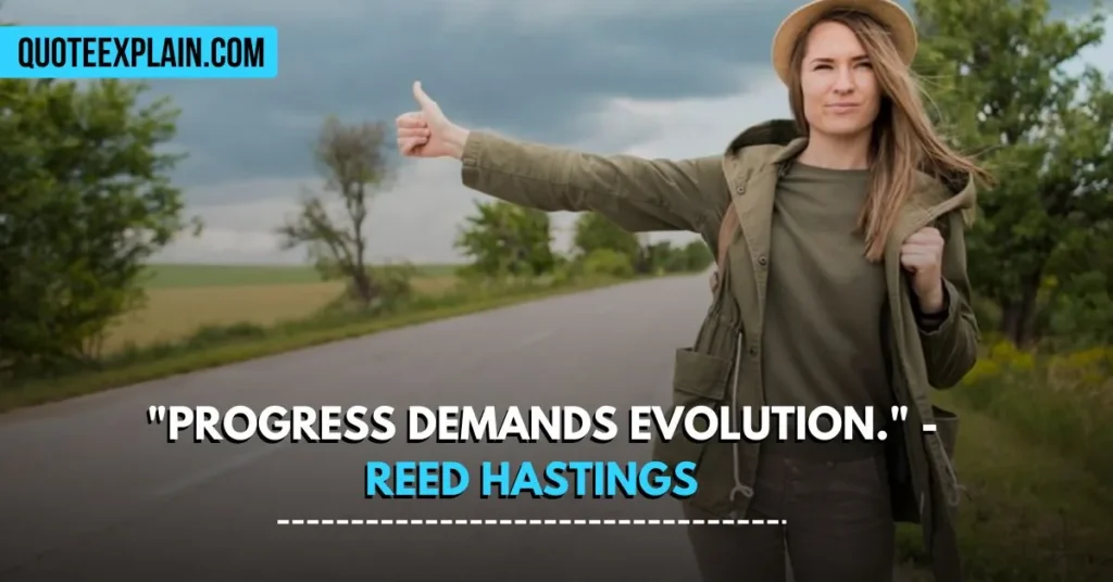  "Progress demands evolution." - Reed Hastings 