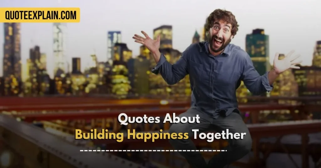 Quotes About Building Happiness Together