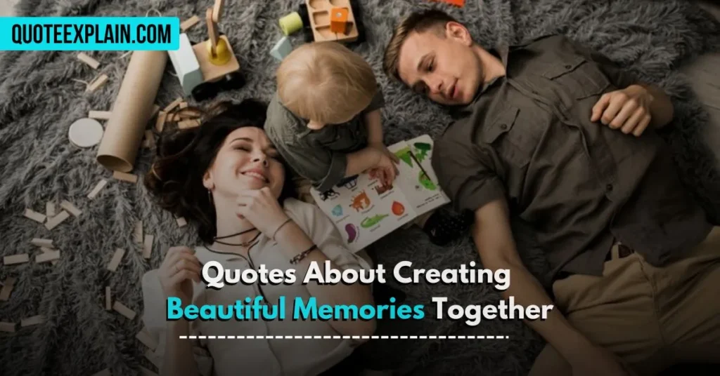 Quotes About Creating Beautiful Memories Together