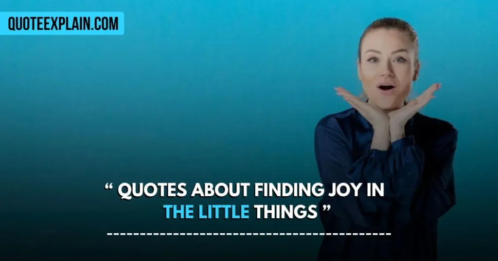 Quotes About Finding Joy in the Little Things 