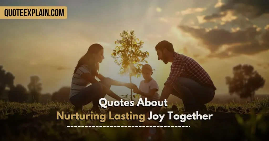 Quotes About Nurturing Lasting Joy Together