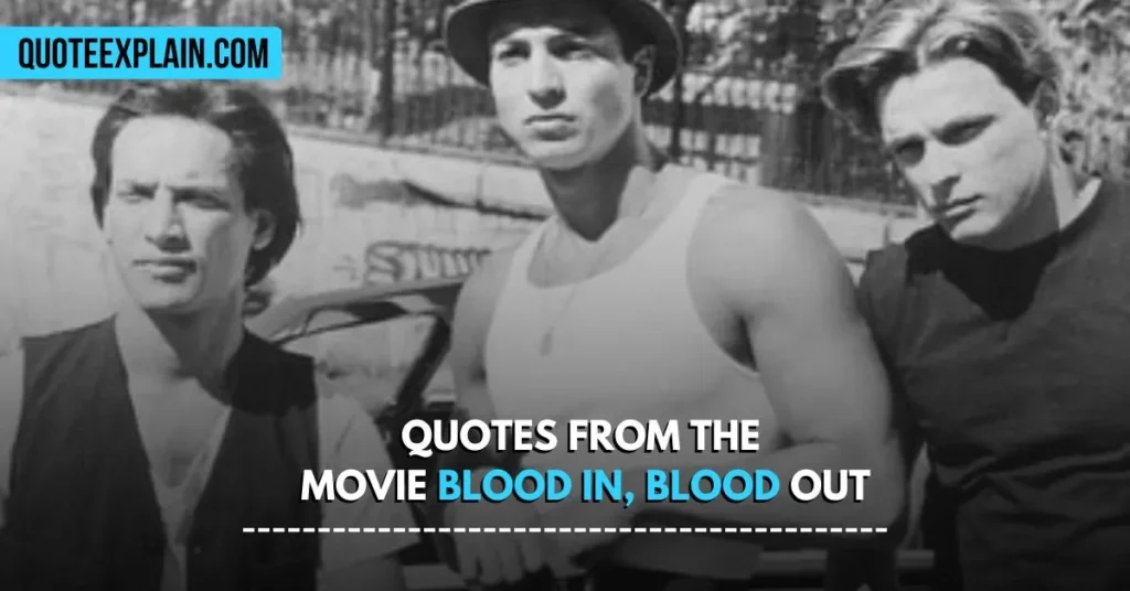 Quotes from the movie Blood In, Blood Out