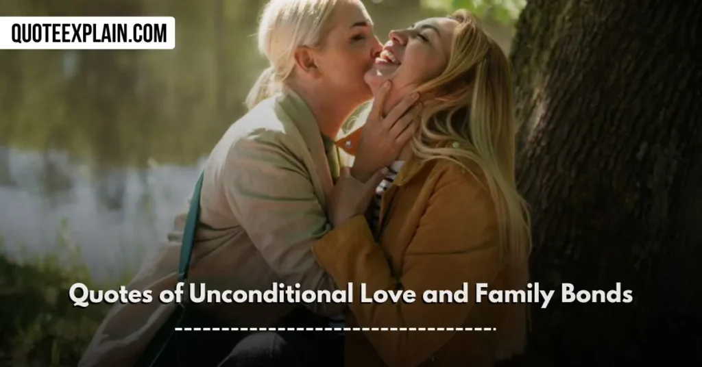 Quotes of Unconditional Love and Family Bonds