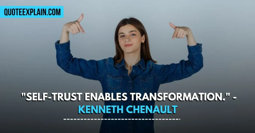 "Self-trust enables transformation." - Kenneth Chenault 