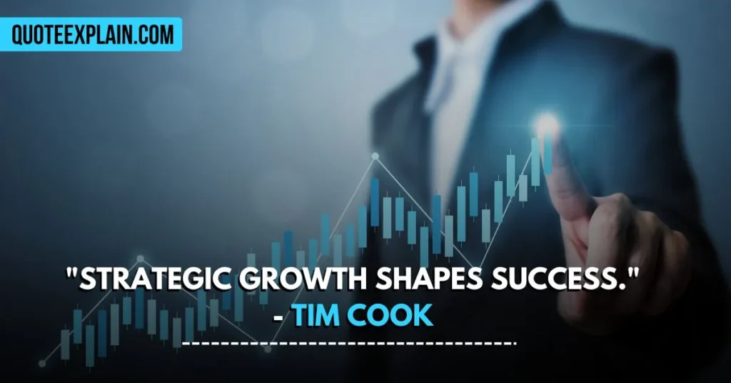 "Strategic growth shapes success." - Tim Cook