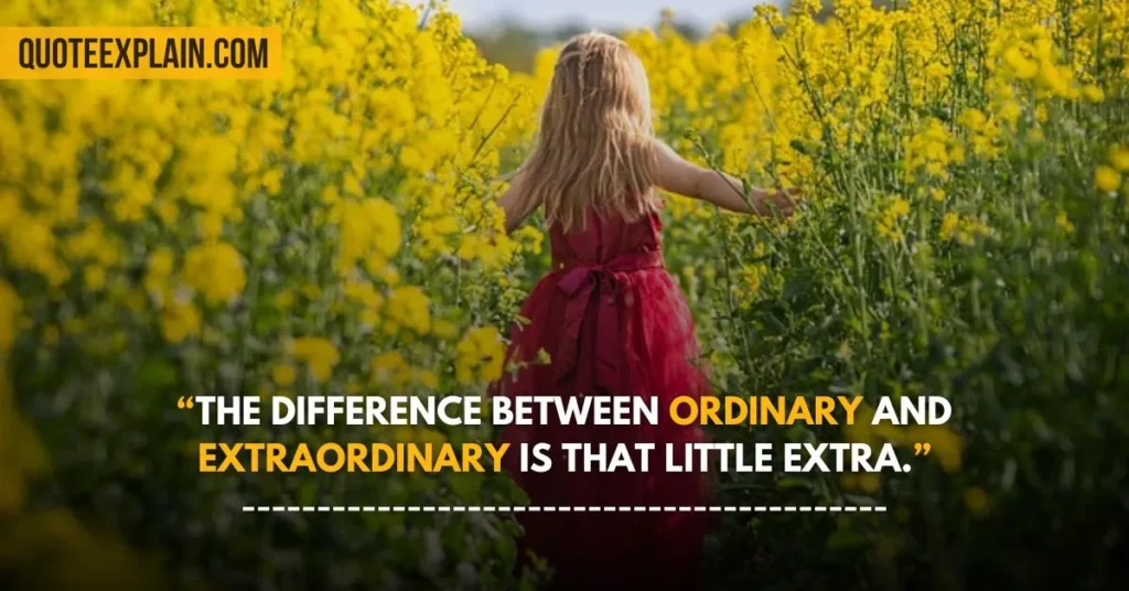 The difference between ordinary and extraordinary is that little extra. by Jimmy Johnson