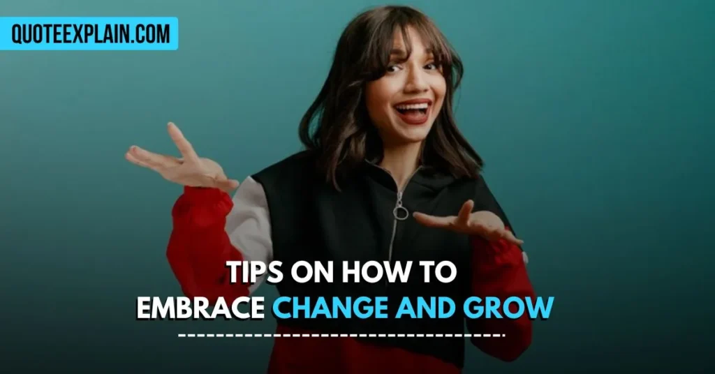 Tips on How to Embrace Change and Grow