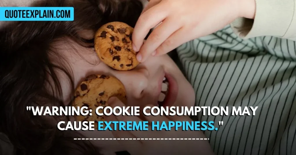 "Warning: Cookie consumption may cause extreme happiness." 