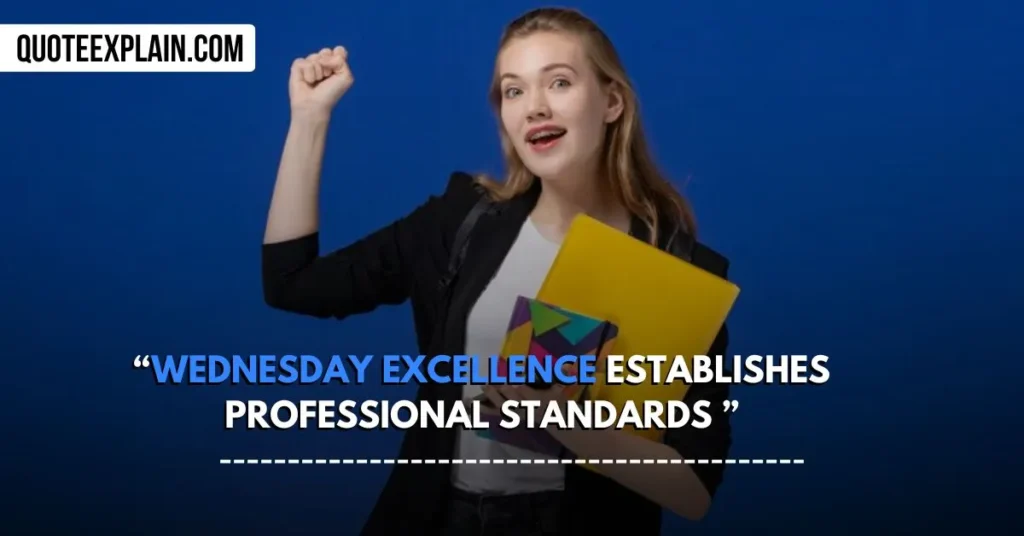 Wednesday excellence establishes professional standards.