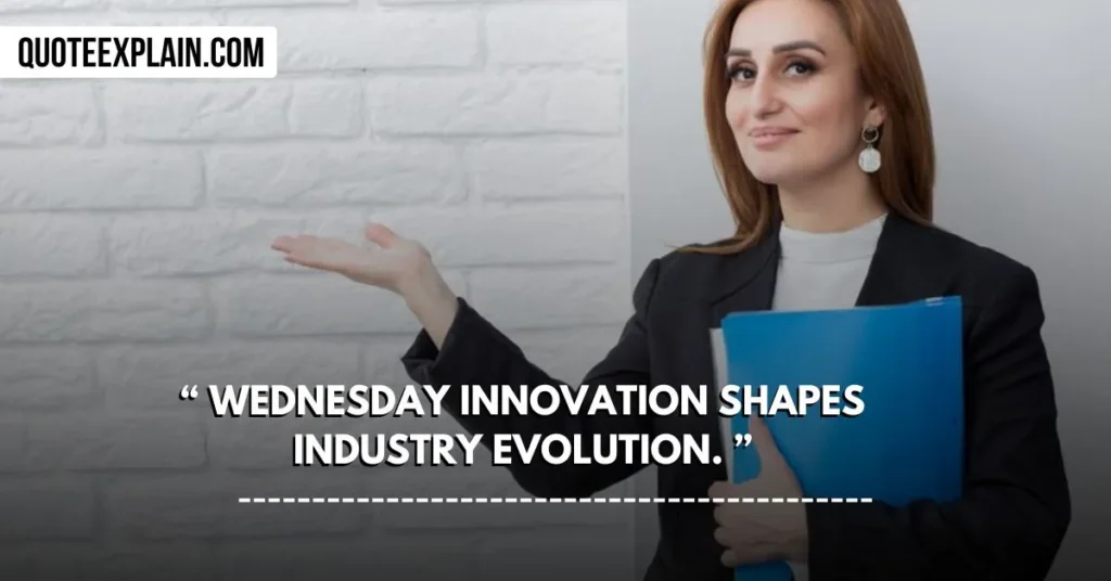 Wednesday innovation shapes industry evolution.