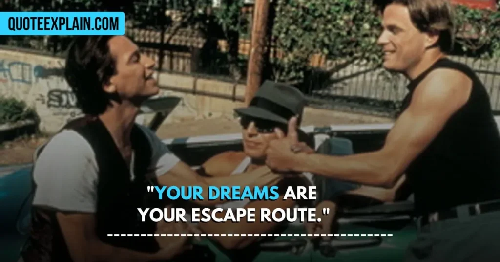 "Your dreams are your escape route."