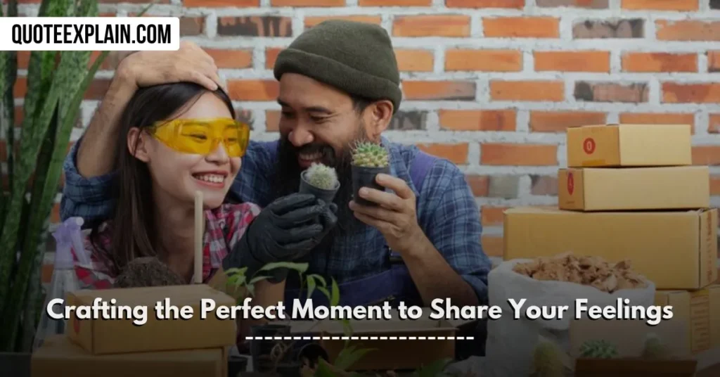 Crafting the Perfect Moment to Share Your Feelings